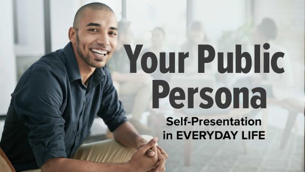 Your Public Persona: Self-Presentation in Everyday Life
