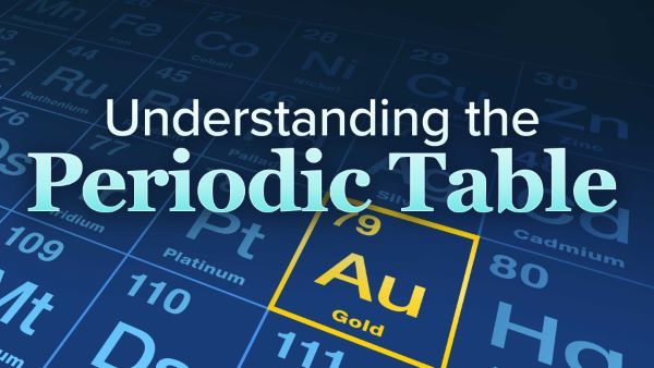 Understanding the Periodic Table
