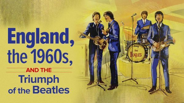 England, the 1960s, and the Triumph of the Beatles