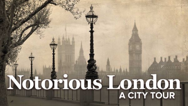 Notorious London: A City Tour