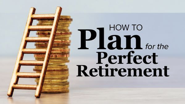 How to Plan for the Perfect Retirement