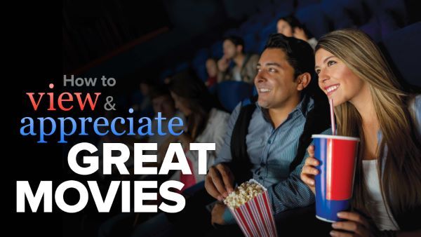 How to View and Appreciate Great Movies