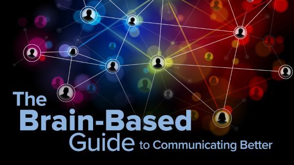 The Brain-Based Guide to Communicating Better