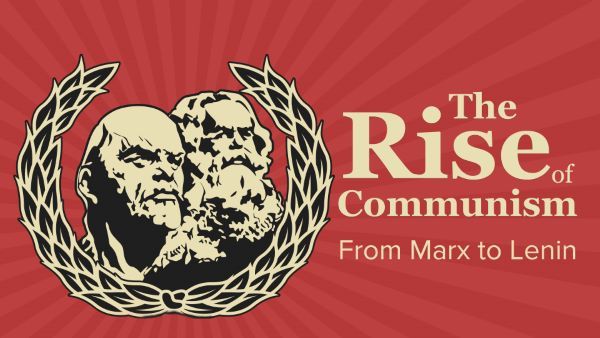 The Rise of Communism: From Marx to Lenin
