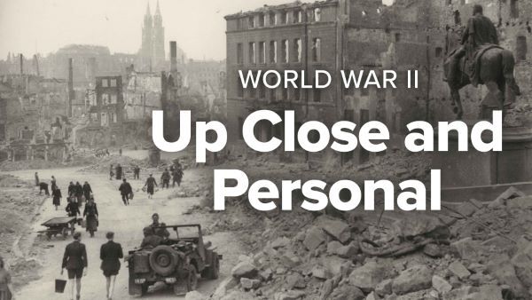 World War II: Up Close and Personal