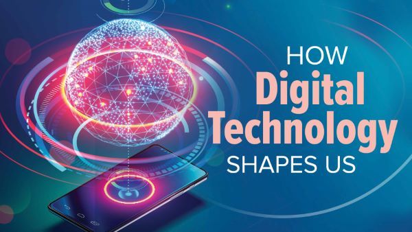 How Digital Technology Shapes Us